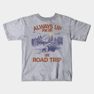 Always up for an Off-Road Trip Kids T-Shirt